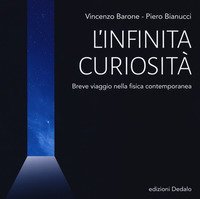 L'infinita curiosità. Breve viaggio nella fisica contemporanea