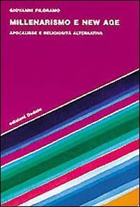 Millenarismo e New Age. Apocalisse e religiosit&agrave; alternativa
