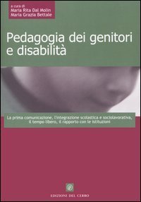 Pedagogia dei genitori e disabilit&agrave;. La prima comunicazione, l'integrazione scolastica e sociolavorativa, il tempo libero, il rapporto con le istituzioni