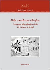 Dalla Cancelleresca All`inglese. L`avventura Della Calligrafia In Italia Dal Cinquecento Ad Oggi