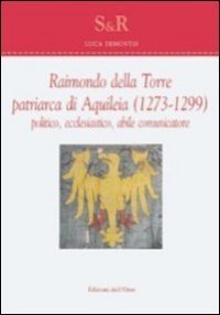 Raimondo Della Torre. Patriarca Di Aquileia (1273-1299), Pol