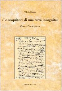 Scopritore Di Una Terra Incognita. Cesare Pavese Poeta (lo)