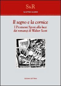 Segno E La Cornice. I Promessi Sposi Alla Luce Dei Romanzi Di Walter Scott (il)
