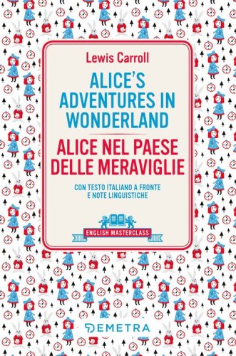 Alice's adventures in Wonderland-Alice nel paese delle meraviglie. Testo italiano a fronte e note linguistiche