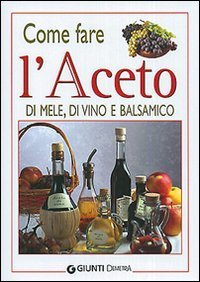 Come fare l'aceto di mele, di vino e balsamico