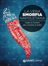 La vera smorfia napoletana. Sogni e numeri per vincere al lotto