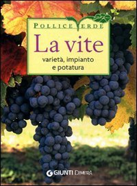 La vite. Variet&agrave;, impianto e potatura