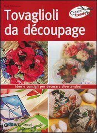 Tovaglioli da d&eacute;coupage. Idee e consigli per decorare divertendosi