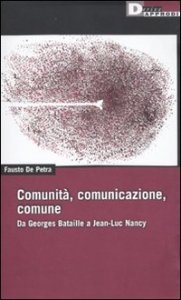 Comunit&agrave;, comunicazione, comune. Da Georges Bataille a Jean-Luc Nancy