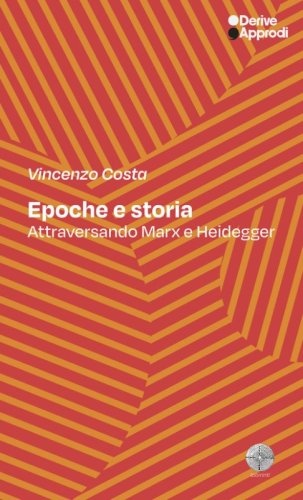 Epoche e storia. Attraversando Marx e Heidegger