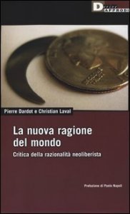 La nuova ragione del mondo. Critica della razionalit&agrave; neoliberista