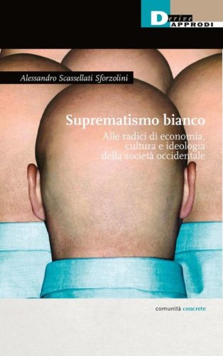 Suprematismo bianco. Alle radici di economia, cultura, ideologia della società occidentale
