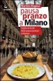 Pausa pranzo a Milano - Guida ai locali della pausa pranzo milanese