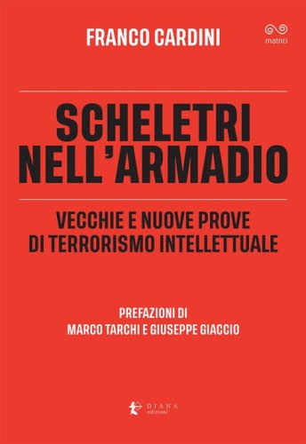 Scheletri nell'armadio. Vecchie e nuove prove di terrorismo intellettuale