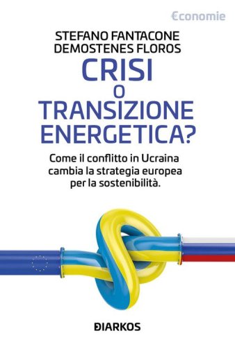 Crisi o transizione energetica? Come il conflitto in Ucraina cambia la strategia europea per la sostenibilit&agrave;