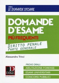 Domande d'esame pi&ugrave; frequenti. Diritto penale parte generale