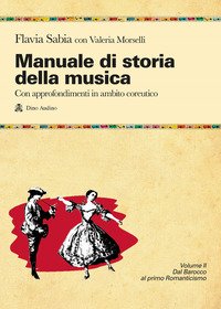 Manuale Di Storia Della Musica. Con Approfondimenti In Ambito Coreutico. Per Le Scuole Superiori...