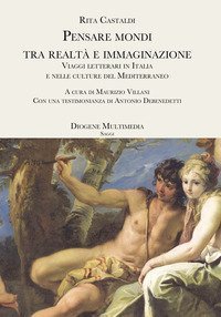 Pensare mondi tra realt&agrave; e immaginazione. Viaggi letterari in Italia e nelle culture del Mediterraneo