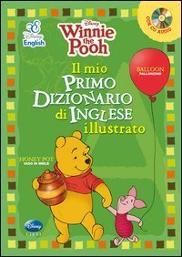 Winnie the Pooh. Il mio primo dizionario d'inglese illustrato