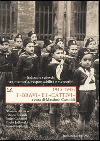 1943-1945. I &laquo;bravi&raquo; e i &laquo;cattivi&raquo;. Italiani e tedeschi tra memoria, responsabilit&agrave; e stereotipi