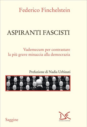 Aspiranti fascisti. Vademecum per contrastare la pi&ugrave; grave minaccia alla democrazia