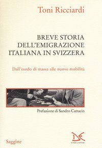 Breve storia dell'emigrazione italiana in Svizzera. Dall'esodo di massa alle nuove mobilit&agrave;