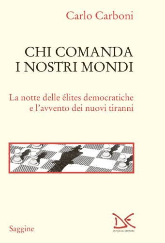 Chi comanda i nostri mondi. La notte delle &eacute;lites democratiche e l'avvento dei nuovi tiranni