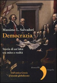 Democrazia. Storia di un'idea tra mito e realt&agrave;