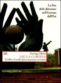 Gi&ugrave; la cortina. Il 1989 e il crollo del comunismo sovietico