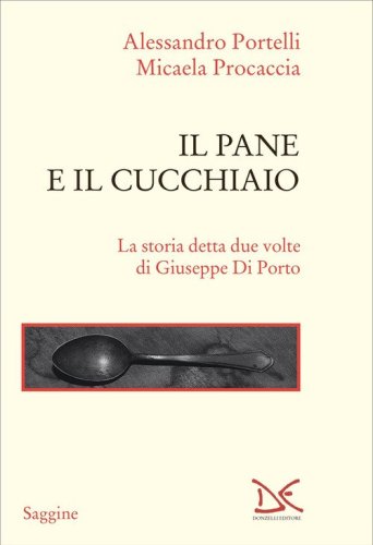 Il pane e il cucchiaio. La storia detta due volte di Giuseppe Di Porto