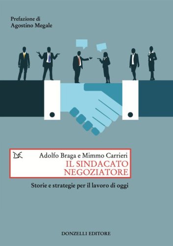 Il sindacato negoziatore. Storie e strategie per il lavoro di oggi