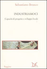 Industriamoci. Capacit&agrave; di progetto e sviluppo locale