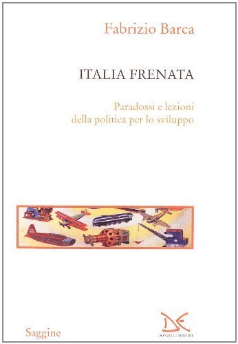 Italia frenata. Paradossi e lezioni della politica per lo sviluppo
