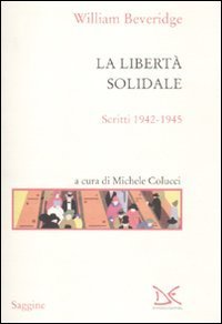 La libert&agrave; solidale - Scritti 1942-1945
