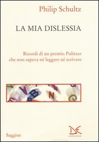 La mia dislessia. Ricordi di un premio Pulitzer che non sapeva n&eacute; leggere n&eacute; scrivere