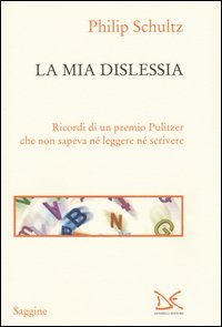 La mia dislessia. Ricordi di un premio Pulitzer che non sapeva n&eacute; leggere n&eacute; scrivere