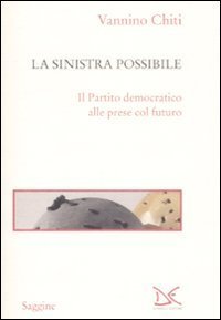 La sinistra possibile - Il partito democratico alle prese col futuro