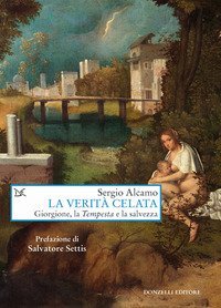 La verit&agrave; celata. Giorgione, la &laquo;Tempesta&raquo; e la salvezza