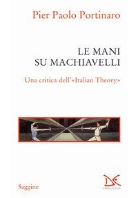 Le mani su Machiavelli. Una critica dell'«Italian theory»