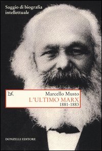 L'ultimo Marx 1881-1883. Saggio di biografia intellettuale