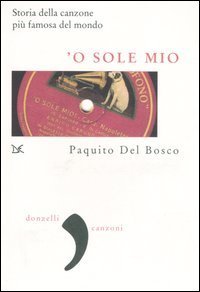 'O sole mio. La storia della canzone pi&ugrave; famosa del mondo