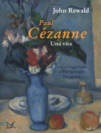 Paul Cézanne. Una vita