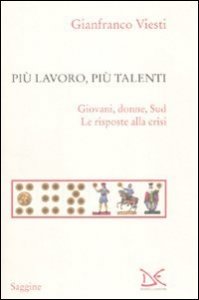 Pi&ugrave; lavoro, pi&ugrave; talenti - Giovani, donne, Sud. Le risposte alla crisi