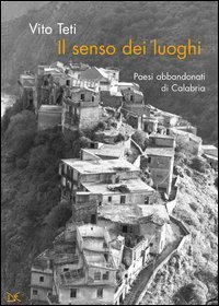 Il senso dei luoghi - Paesi abbandonati di Calabria