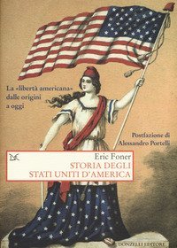 Storia degli Stati Uniti d'America. La &laquo;libert&agrave; americana&raquo; dalle origini a oggi