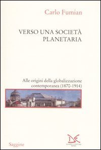 Verso una societ&agrave; planetaria. Alle origini della globalizzazione contemporanea. (1870-1914)