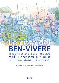 Le citt&agrave; del ben-vivere. Il Manifesto programmatico dell'Economia civile per le amministrazioni locali
