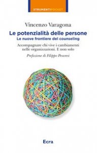 Le potenzialit&agrave; delle persone. Le nuove frontiere del counseling. Accompagnare chi vive i cambiamenti nelle organizzazioni. E non solo