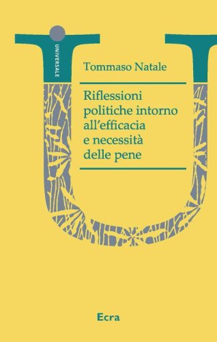 Riflessioni politiche intorno all'efficacia e necessit&agrave; delle pene