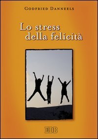 Lo stress della felicit&agrave;